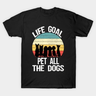 Life goal pet all the dogs T-Shirt